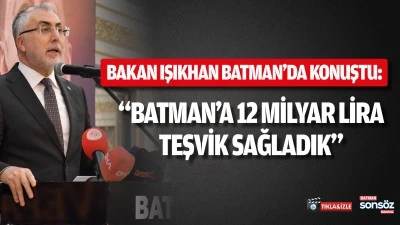 &ldquo;Batman&rsquo;a 12 milyar lira teşvik sağladık&rdquo;