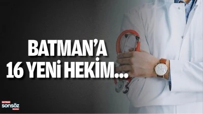 Batman&rsquo;a 16 yeni hekim...