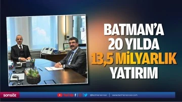 Batman&rsquo;a 20 yılda 13,5 milyarlık yatırım&hellip;
