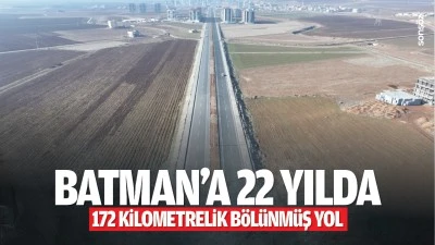 Batman&rsquo;a 22 yılda 172 kilometrelik b&ouml;l&uuml;nm&uuml;ş yol