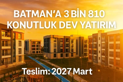 Batman&rsquo;a 3 Bin 810 Konutluk Dev Yatırım!