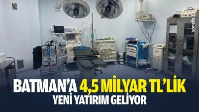 Batman&rsquo;a 4,5 milyar TL&rsquo;lik yeni yatırım geliyor
