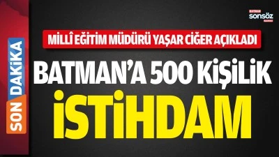 Batman&rsquo;a 500 kişilik istihdam