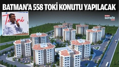 Batman&rsquo;a 558 TOKİ konutu yapılacak
