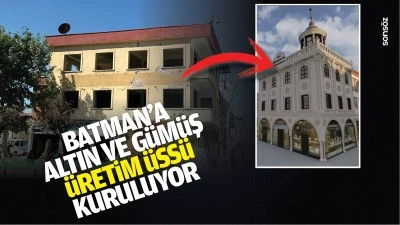Batman&rsquo;a altın ve g&uuml;m&uuml;ş &uuml;retim &uuml;ss&uuml; kuruluyor