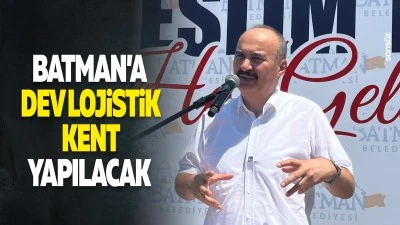 Batman&rsquo;a dev lojistik kent yapılacak