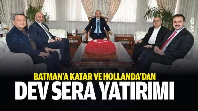 Batman&rsquo;a Katar ve Hollanda&rsquo;dan dev sera yatırımı