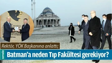 BATMAN&rsquo;A NEDEN TIP FAK&Uuml;LTESİ GEREKİYOR?