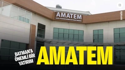 Batman&rsquo;a &ouml;nemli bir yatırım: AMATEM