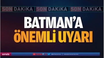 Batman'a &ouml;nemli uyarı!
