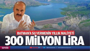 Batman&rsquo;a su vermenin yıllık maliyeti 300 milyon lira&hellip;