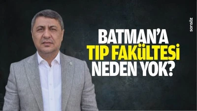 Batman&rsquo;a Tıp Fak&uuml;ltesi neden yok?