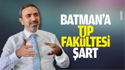 Batman&rsquo;a Tıp Fak&uuml;ltesi şart