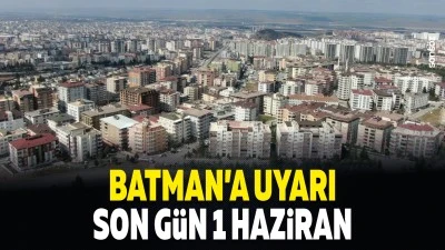 Batman&rsquo;a uyarı: Son g&uuml;n 1 Haziran