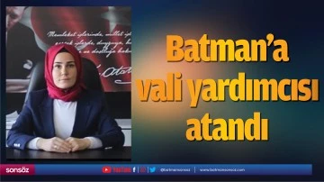 Batman'a vali yardımcısı atandı