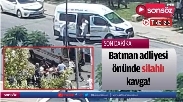 Batman adliyesi &ouml;n&uuml;nde silahlı kavga!