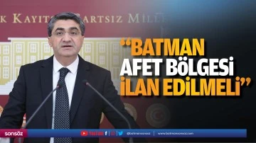 &ldquo;Batman afet b&ouml;lgesi ilan edilmeli&rdquo;