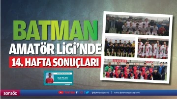 Batman Amat&ouml;r Ligi&rsquo;nde 14. hafta sonu&ccedil;ları