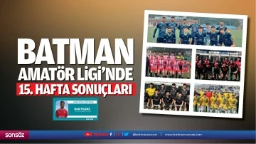 Batman Amat&ouml;r Ligi&rsquo;nde 15. hafta sonu&ccedil;ları