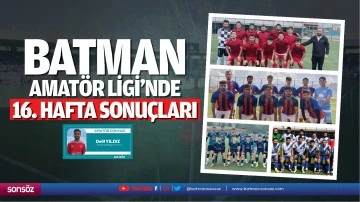 Batman Amat&ouml;r Ligi&rsquo;nde 16. hafta sonu&ccedil;ları