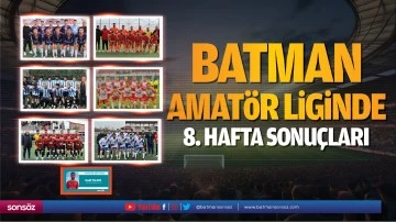 Batman Amat&ouml;r Liginde 8. hafta sonu&ccedil;ları