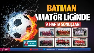 Batman Amat&ouml;r Liginde 9. hafta sonu&ccedil;ları