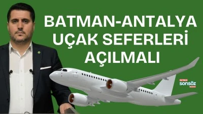 Batman-Antalya u&ccedil;ak seferleri a&ccedil;ılmalı