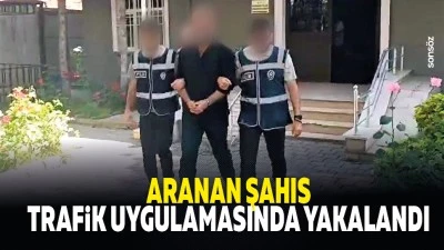 Aranan şahıs trafik uygulamasında yakalandı