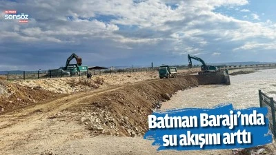 Batman Barajı&rsquo;nda su akışını arttı