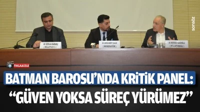 Batman Barosu&rsquo;nda kritik panel:  &ldquo;G&uuml;ven yoksa s&uuml;re&ccedil; y&uuml;r&uuml;mez&rdquo; 