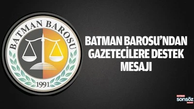 Batman Barosu&rsquo;ndan gazetecilere destek mesajı 