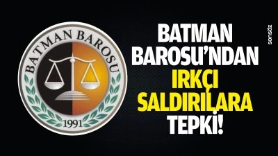 Batman Barosu&rsquo;ndan ırk&ccedil;ı saldırılara tepki!