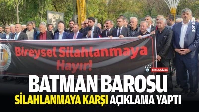 Batman Barosu, silahlanmaya karşı a&ccedil;ıklama yaptı