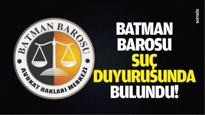 Batman Barosu, su&ccedil; duyurusunda bulundu!