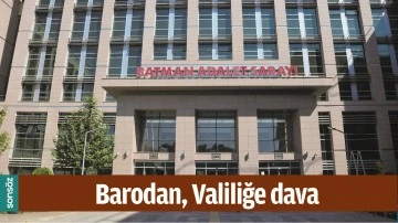 BATMAN BAROSUNDAN, VALİLİĞE DAVA