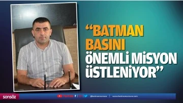 &ldquo;Batman Basını &ouml;nemli misyon &uuml;stleniyor&rdquo;