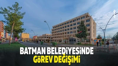 Batman Belediyesinde g&ouml;rev değişimi