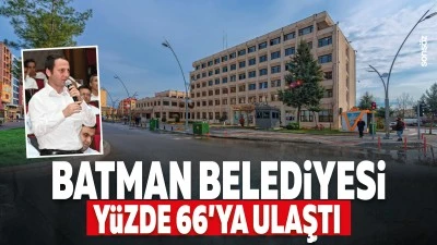 Batman Belediyesi, y&uuml;zde 66&rsquo;ya ulaştı