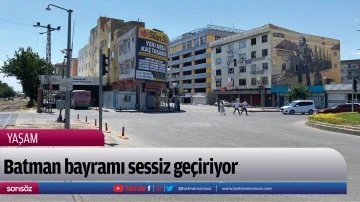 Batman bayramı sessiz ge&ccedil;iriyor