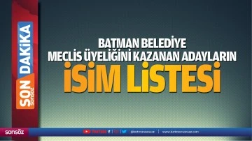 Batman Belediye Meclis &Uuml;yeliğini kazanan adayların isim listesi 
