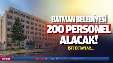 Batman Belediyesi, 200 personel alacak.