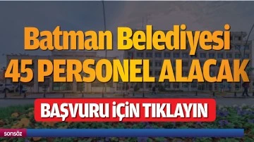 Batman Belediyesi 45 personel alacak
