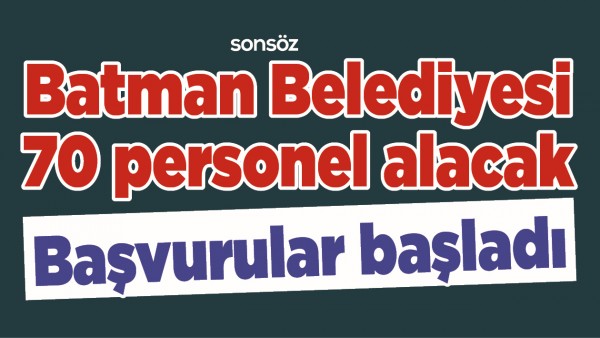 BATMAN BELEDİYESİ 70 PERSONEL ALACAK