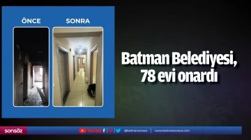 Batman Belediyesi, 78 evi onardı