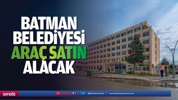 Batman Belediyesi ara&ccedil; satın alacak