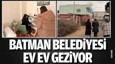 Batman Belediyesi ev ev geziyor