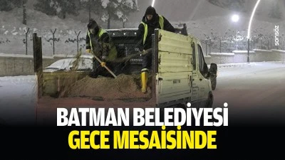 Batman Belediyesi gece mesaisinde