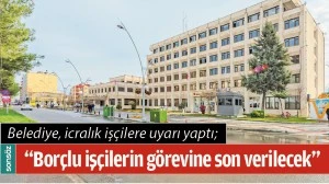 BATMAN BELEDİYESİ, İCRALIK İŞ&Ccedil;İLERE UYARI YAPTI