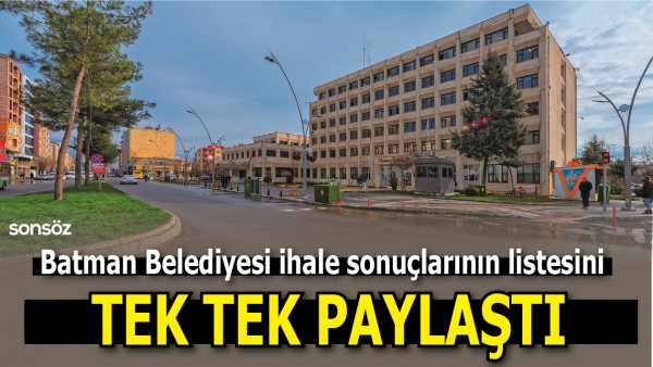 BATMAN BELEDİYESİ İHALE LİSTESİNİ TEK TEK PAYLAŞTI