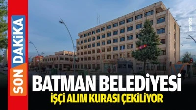 Batman Belediyesi iş&ccedil;i alım kurası &ccedil;ekiliyor